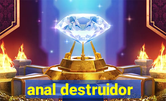 anal destruidor